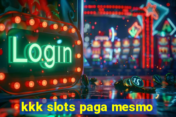 kkk slots paga mesmo